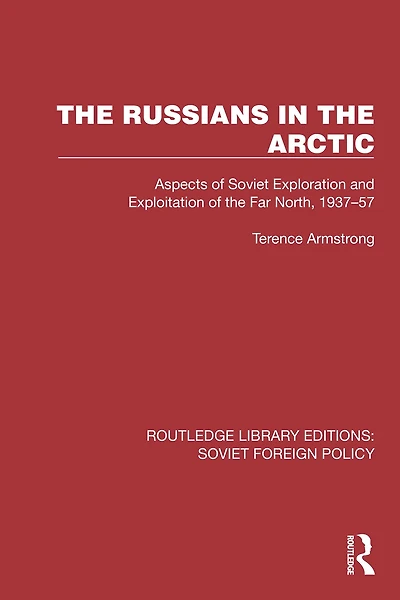 the Russians Arctic: Aspects of Soviet Exploration and Exploitation Far North, 1937-57