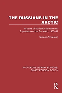 the Russians Arctic: Aspects of Soviet Exploration and Exploitation Far North, 1937-57