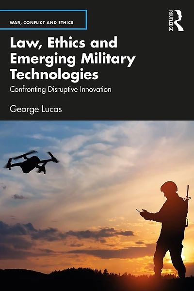 Law, Ethics and Emerging Military Technologies: Confronting Disruptive Innovation
