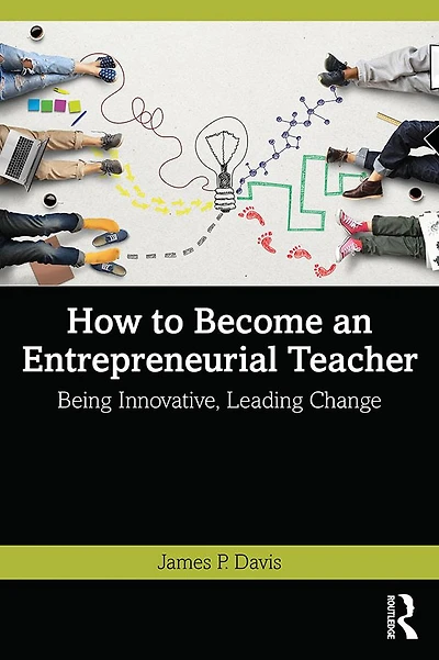 How to Become an Entrepreneurial Teacher: Being Innovative, Leading Change