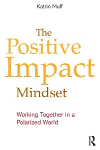 The Positive Impact Mindset: Working Together a Polarized World