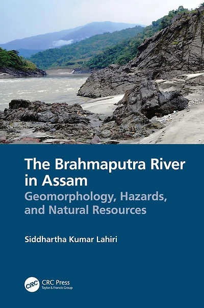 The Brahmaputra River Assam: Geomorphology, Hazards, and Natural Resources