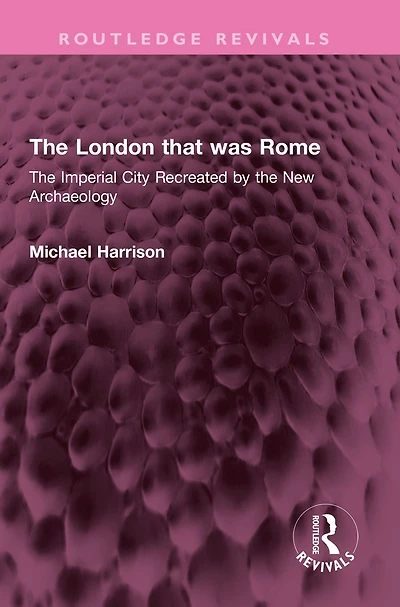 the London that was Rome: Imperial City Recreated by New Archaeology