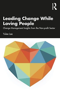 Leading Change While Loving People: Management Insights from the Non-profit Sector