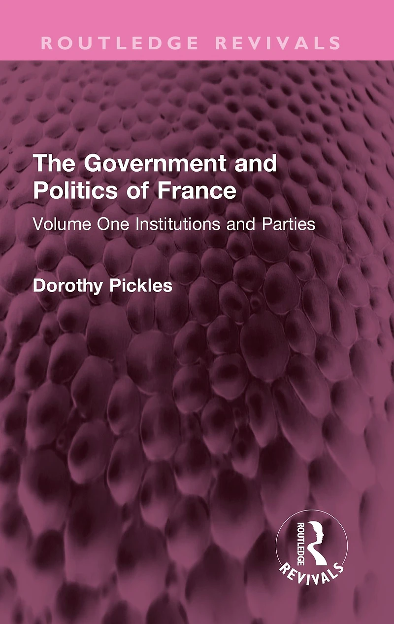The Government and Politics of France: Volume One Institutions Parties