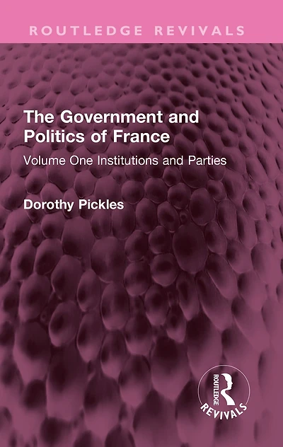 The Government and Politics of France: Volume One Institutions Parties
