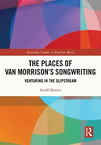 the Places of Van Morrison's Songwriting: Venturing Slipstream