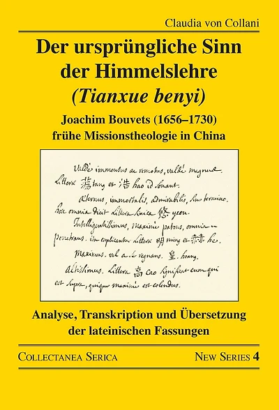 der ursprüngliche Sinn Himmelslehre (Tianxue benyi): Joachim Bouvets (1656-1730) frühe Missionstheologie China. Analyse, Transkription und Übersetzung lateinischen Fassungen
