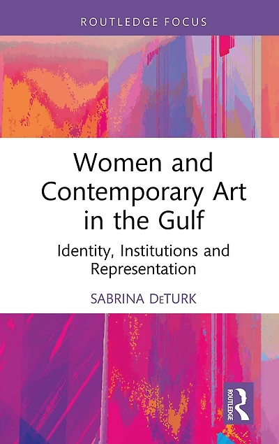 Women and Contemporary Art the Gulf: Identity, Institutions Representation