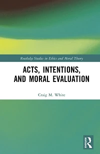 Acts, Intentions, and Moral Evaluation