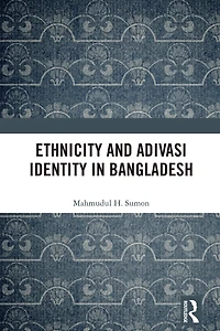 Ethnicity and Adivasi Identity Bangladesh