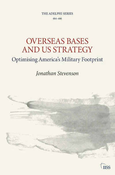 Overseas Bases and US Strategy: Optimising America's Military Footprint