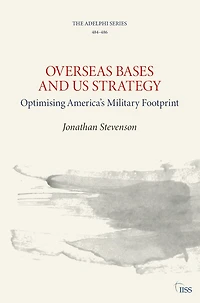 Overseas Bases and US Strategy: Optimising America's Military Footprint