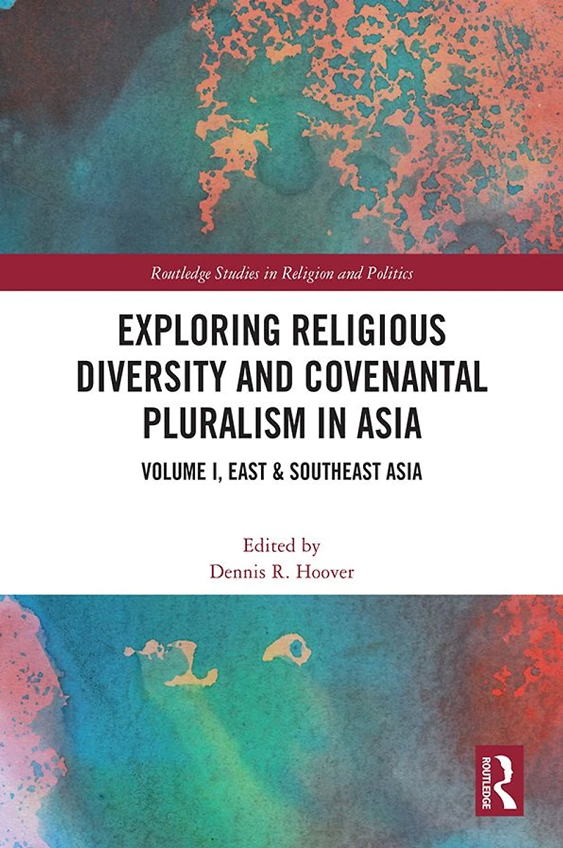 Exploring Religious Diversity and Covenantal Pluralism Asia: Volume I, East & Southeast Asia