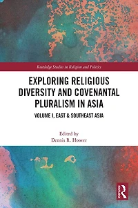 Exploring Religious Diversity and Covenantal Pluralism Asia: Volume I, East & Southeast Asia