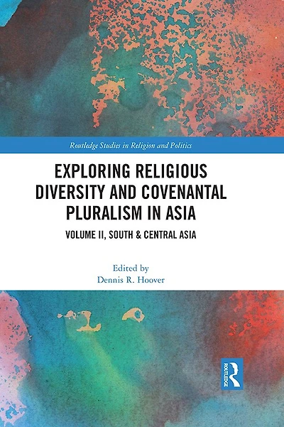 Exploring Religious Diversity and Covenantal Pluralism Asia: Volume II, South & Central Asia