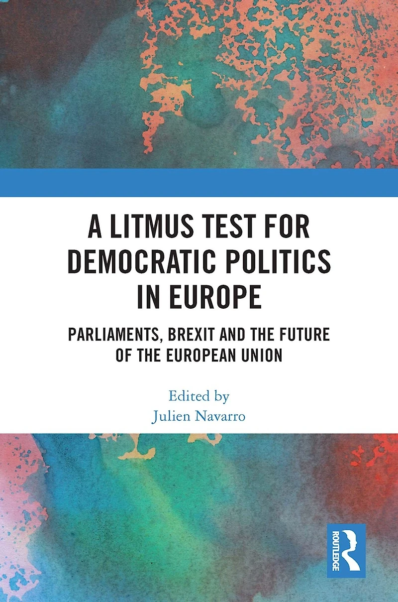 A Litmus Test for Democratic Politics Europe: Parliaments, Brexit and the Future of European Union