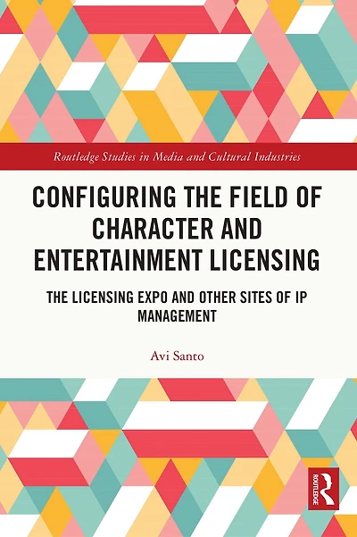 Configuring The Field of Character and Entertainment Licensing: Licensing Expo Other Sites IP Management