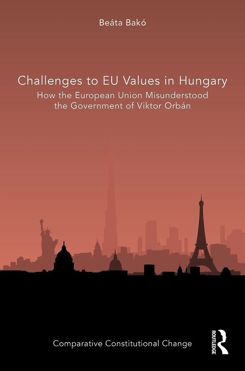 Challenges to EU Values Hungary: How the European Union Misunderstood Government of Viktor Orbán