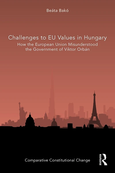 Challenges to EU Values Hungary: How the European Union Misunderstood Government of Viktor Orbán