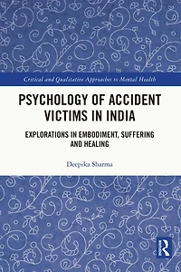 Psychology of Accident Victims India: Explorations Embodiment, Suffering and Healing