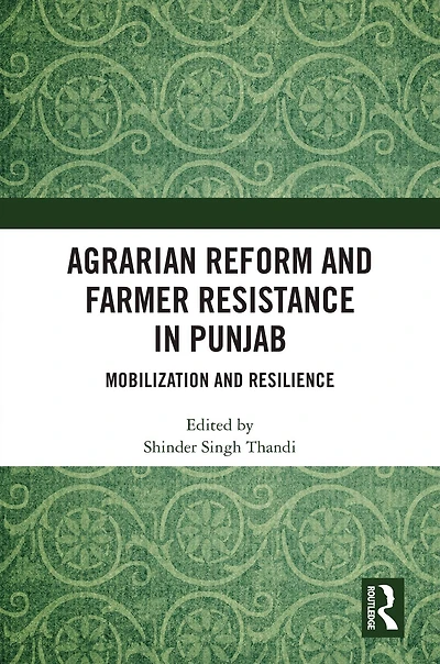 Agrarian Reform and Farmer Resistance Punjab: Mobilization Resilience