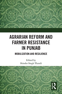 Agrarian Reform and Farmer Resistance Punjab: Mobilization Resilience
