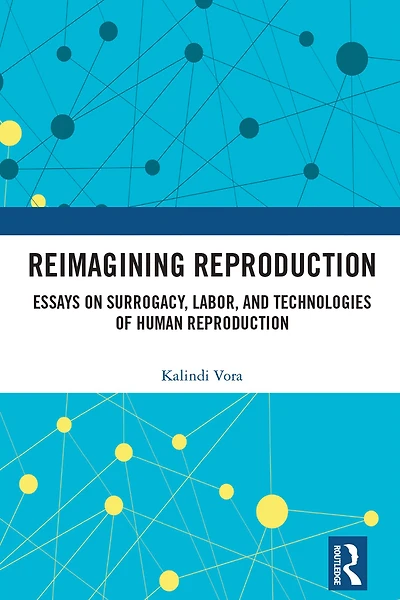 Reimagining Reproduction: Essays on Surrogacy, Labor, and Technologies of Human Reproduction