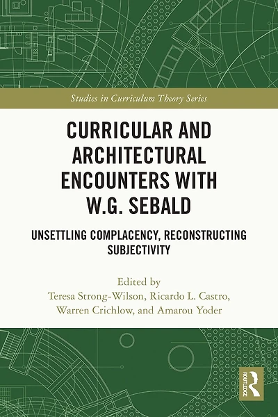 Curricular and Architectural Encounters with W.G. Sebald: Unsettling Complacency, Reconstructing Subjectivity