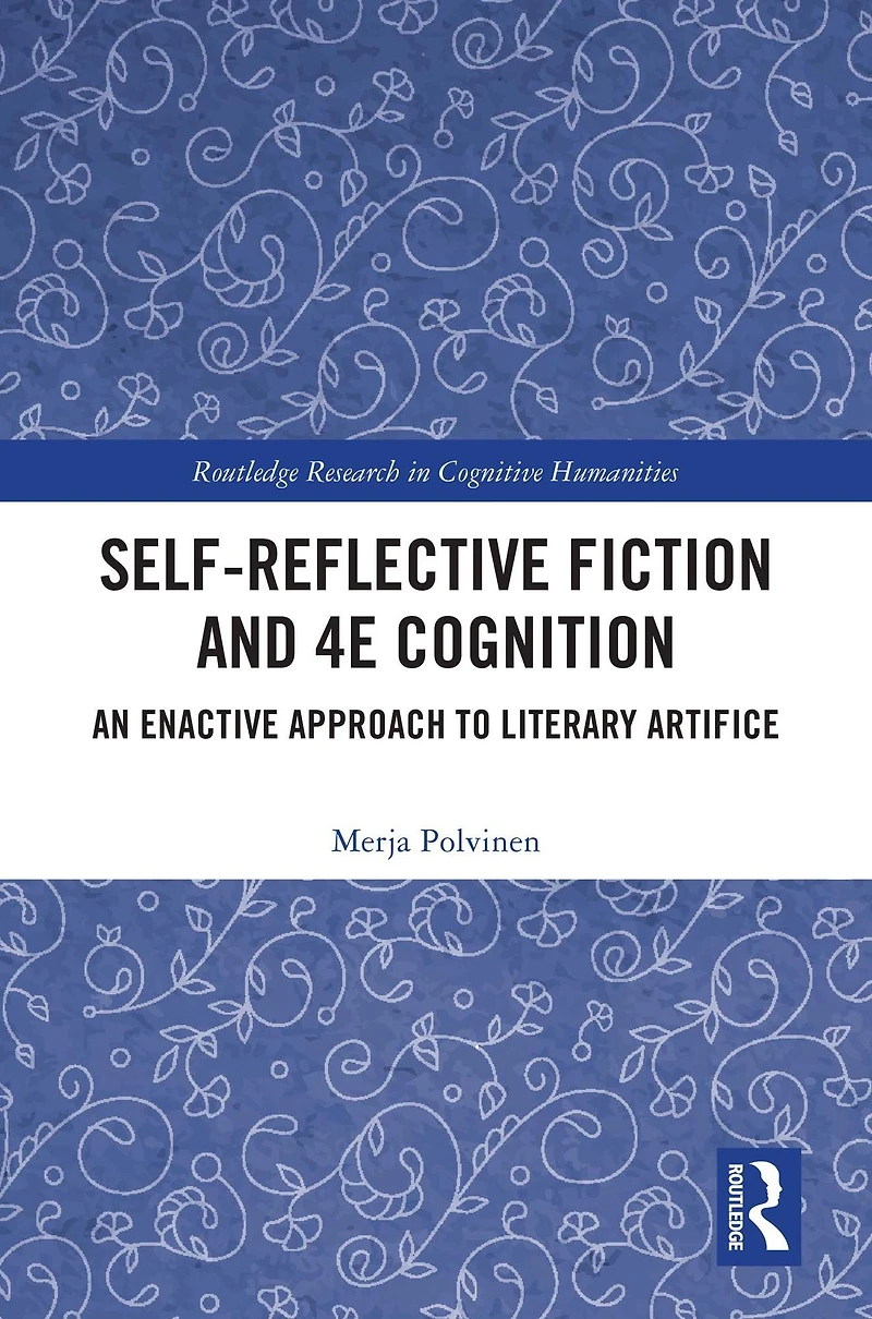 Self-Reflective Fiction and 4E Cognition: An Enactive Approach to Literary Artifice
