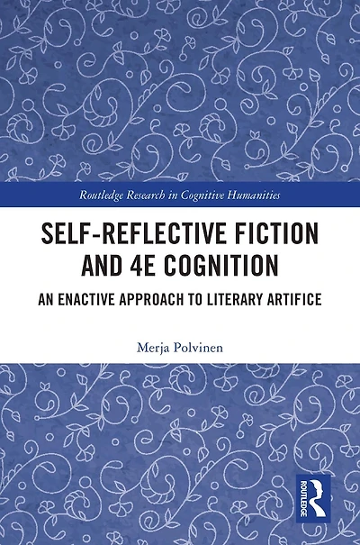 Self-Reflective Fiction and 4E Cognition: An Enactive Approach to Literary Artifice
