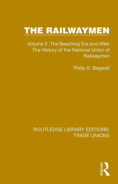 the Railwaymen: Volume 2: Beeching Era and After History of National Union Railwaymen