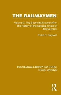 the Railwaymen: Volume 2: Beeching Era and After History of National Union Railwaymen