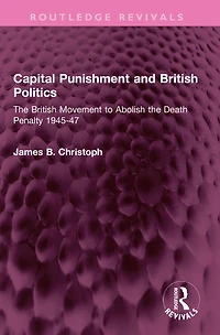 Capital Punishment and British Politics: the Movement to Abolish Death Penalty 1945-47