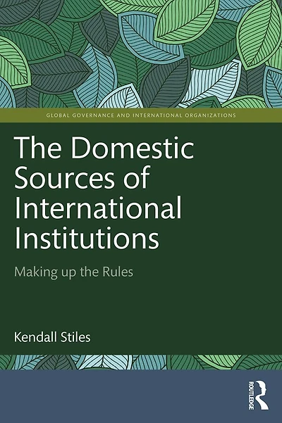 the Domestic Sources of International Institutions: Making up Rules