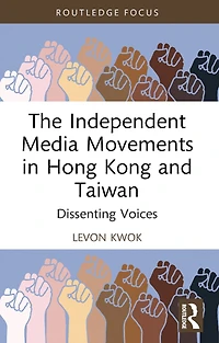 The Independent Media Movements Hong Kong and Taiwan: Dissenting Voices