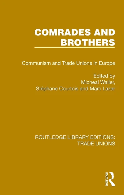 Comrades and Brothers: Communism Trade Unions Europe