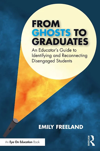 From Ghosts to Graduates: An Educator's Guide Identifying and Reconnecting Disengaged Students