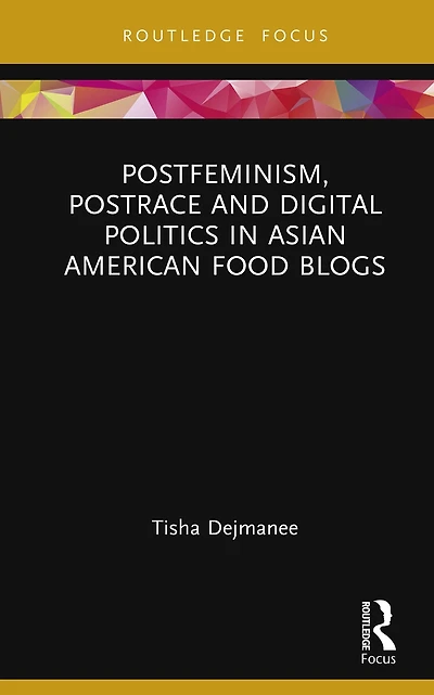 Postfeminism, Postrace and Digital Politics Asian American Food Blogs