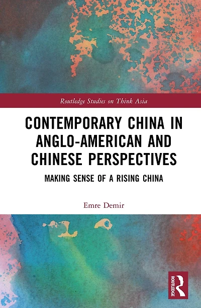 Contemporary China Anglo-American and Chinese Perspectives: Making Sense of a Rising