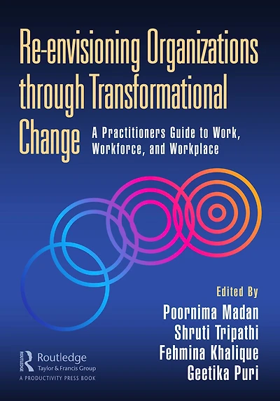 Re-envisioning Organizations through Transformational Change: A Practitioners Guide to Work, Workforce, and Workplace