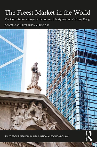 The Freest Market World: Constitutional Logic of Economic Liberty China's Hong Kong