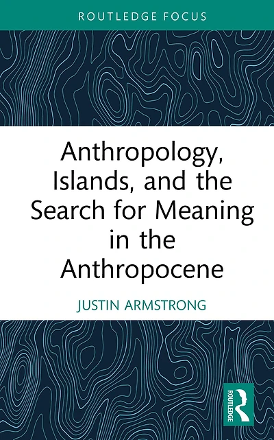 Anthropology, Islands, and the Search for Meaning Anthropocene