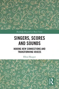 Singers, Scores and Sounds: Making New Connections Transforming Voices
