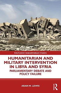 Humanitarian and Military Intervention Libya Syria: Parliamentary Debate Policy Failure