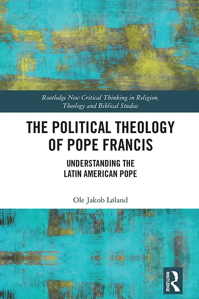 the Political Theology of Pope Francis: Understanding Latin American