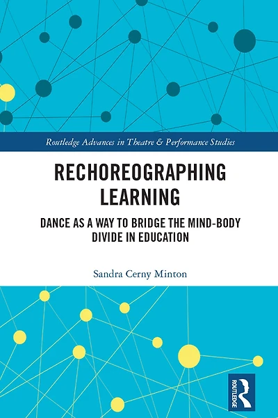 Rechoreographing Learning: Dance As a Way to Bridge the Mind-Body Divide Education