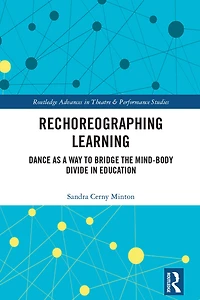 Rechoreographing Learning: Dance As a Way to Bridge the Mind-Body Divide Education