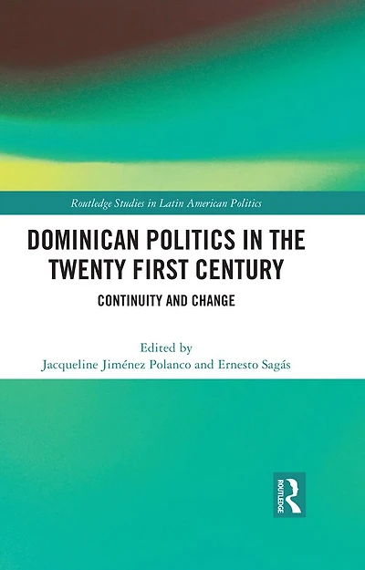 Dominican Politics the Twenty First Century: Continuity and Change