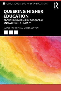 Queering Higher Education: Troubling Norms the Global Knowledge Economy